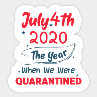 4th of July 2020 The Year When We Were Quarantined,4th july fourth, Sticker